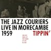 Album artwork for Live In Morecambe 1959-Tippin' by The Jazz Couriers