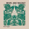 Album artwork for Whirl and Magnet by Paul Taylor