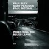 Album Artwork für When Will The Blues Leave von Paul Bley