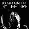 Album Artwork für By The Fire von Thurston Moore