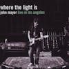 Album Artwork für Where The Light Is: John Mayer Live In Los Angeles von John Mayer