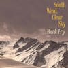Album artwork for South Wind,Clear Sky by Mark Fry