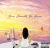 Album artwork for You Should Be Here by Kehlani