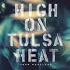 Album Artwork für High On Tulsa Heat von John Moreland