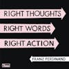 Album artwork for Right Thoughts,Right Words,Right Action by Franz Ferdinand
