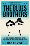 Album Artwork für The Blues Brothers An Epic Friendship, the Rise of Improv, and the Making of an American Film Classic von Daniel de Visé