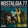 Album artwork for The Loneliest Flower In The Village by Nostalgia 77
