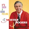 Album artwork for It's Such A Good Feeling: The Best Of Mister Roger by Mister Rogers