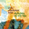 Album Artwork für Delights of My Life von Eric Chenaux