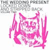 Album artwork for LOCKED DOWN & STRIPPED BACK VOLUME TWO by The Wedding Present