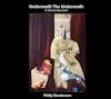 Album artwork for Underneath the Underneath by Philip Sanderson
