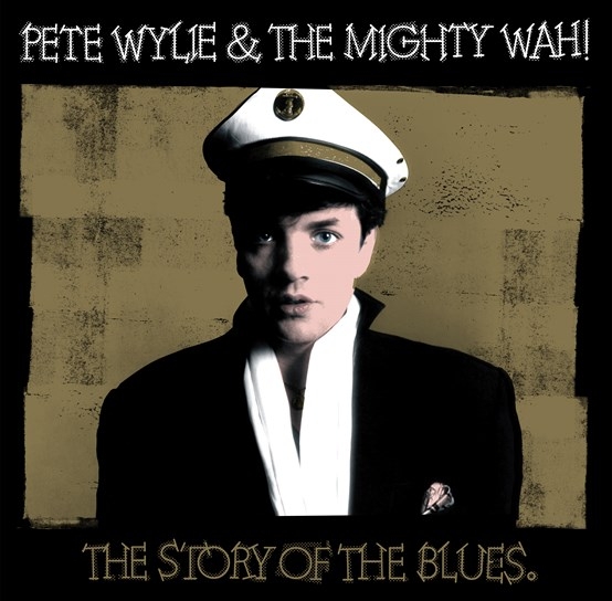 Album artwork for Album artwork for The Story of the Blues (40th Anniversary Edition) by Pete Wylie and the Mighty Wah! by The Story of the Blues (40th Anniversary Edition) - Pete Wylie and the Mighty Wah!