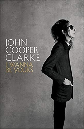 Album artwork for I Wanna Be Yours by John Cooper Clarke