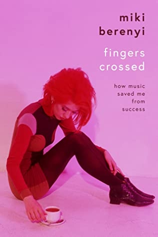 Album artwork for Album artwork for Fingers Crossed : How Music Saved Me from Success by Miki Berenyi by Fingers Crossed : How Music Saved Me from Success - Miki Berenyi
