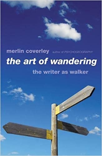 Album artwork for Album artwork for The Art of Wandering: The Writer as Walker by Merlin Coverley by The Art of Wandering: The Writer as Walker - Merlin Coverley