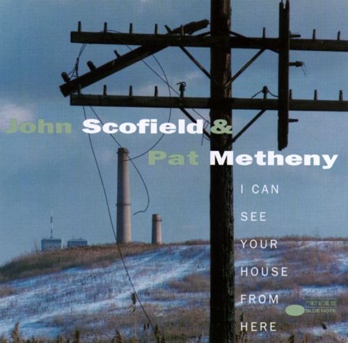 Album artwork for Album artwork for I Can See Your House From Here by John Scofield and Pat Metheny by I Can See Your House From Here - John Scofield and Pat Metheny