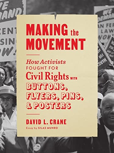 Album artwork for Album artwork for Making the Movement: How Activists Fought for Civil Rights with Buttons, Flyers, Pins, and Posters by David L Crane and Silas Munro by Making the Movement: How Activists Fought for Civil Rights with Buttons, Flyers, Pins, and Posters - David L Crane and Silas Munro