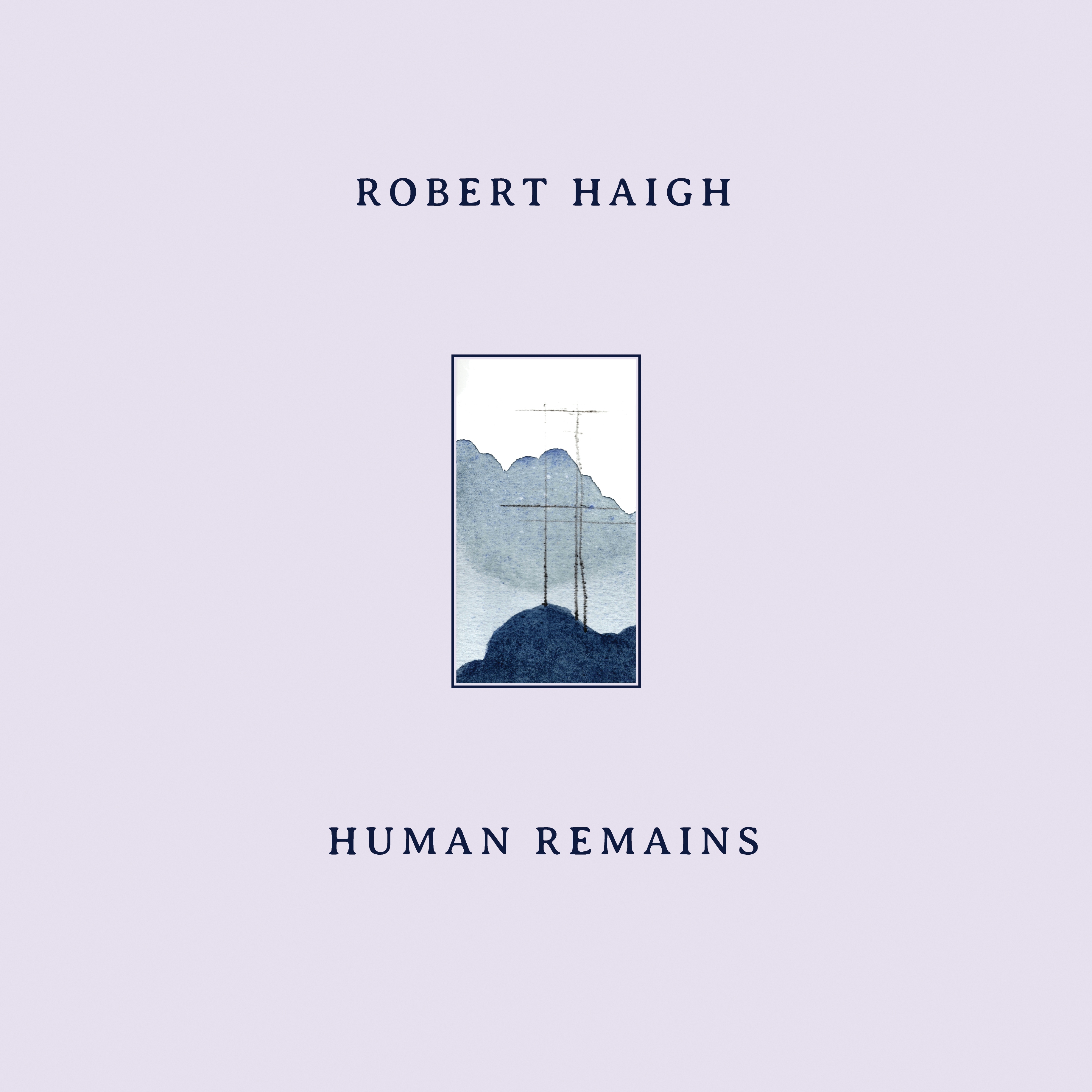Album artwork for Human Remains by Robert Haigh