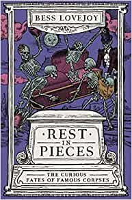 Album artwork for Rest in Pieces: The Curious Fates of Famous Corpses by Bess Lovejoy
