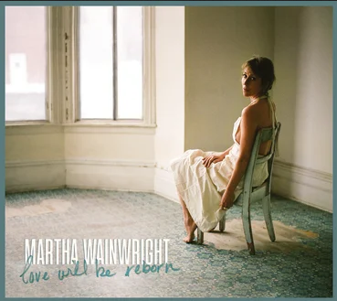 Album artwork for Love Will Be Reborn by Martha Wainwright