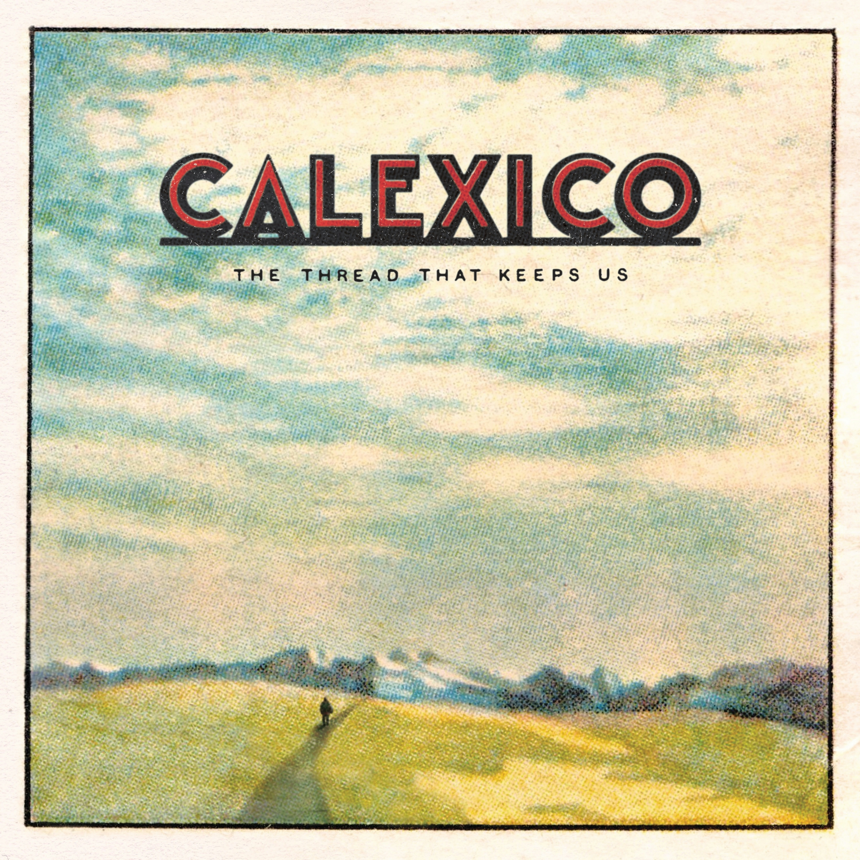 Album artwork for The Thread That Keeps Us by Calexico