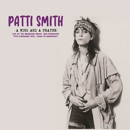 Album artwork for A Wing and A Prayer: Live at the Boarding House, San Francisco 15th February 1976 - KSAN FM by Patti Smith