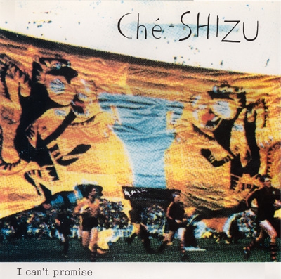 Album artwork for I Can't Promise by Che-SHIZU