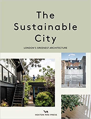 Album artwork for The Sustainable City: London's Greenest Architecture by Harriet Thorpe