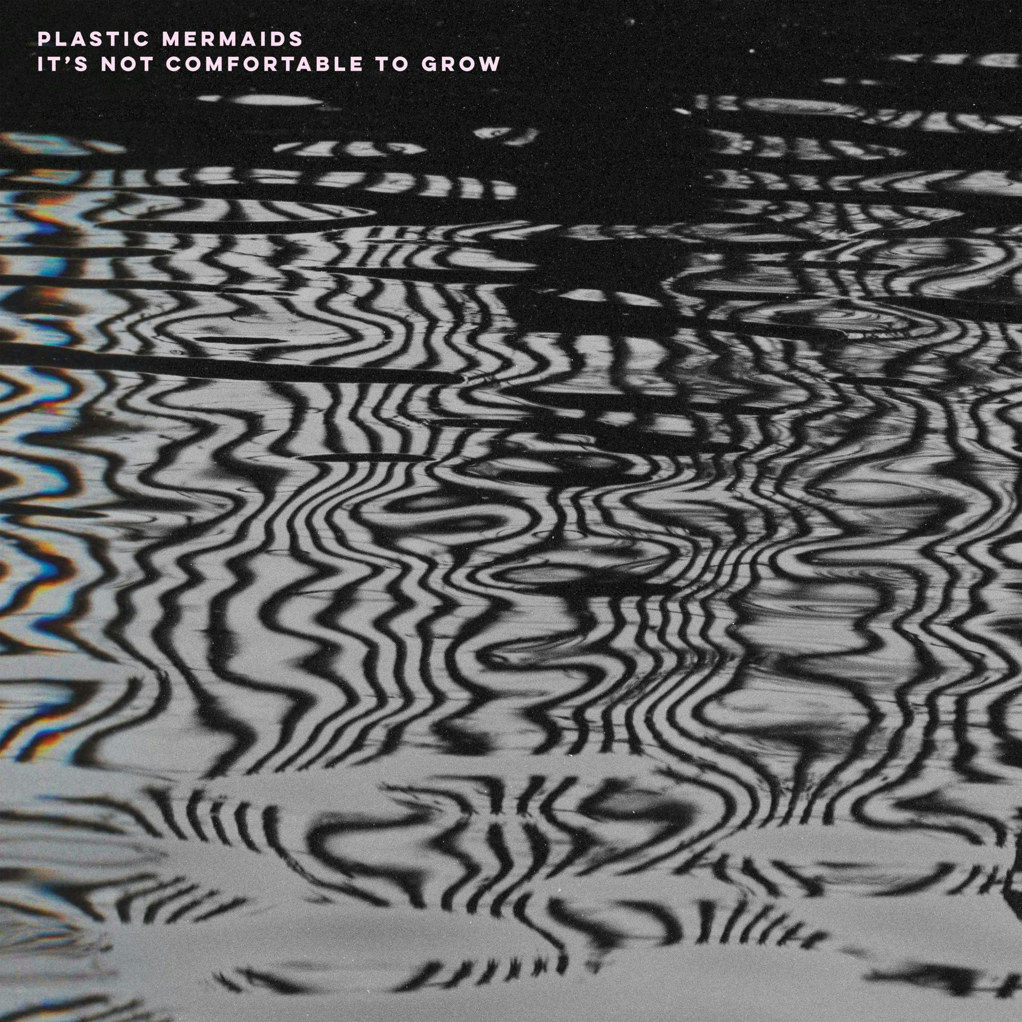 Album artwork for It's Not Comfortable To Grow by Plastic Mermaids