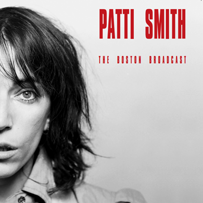 Album artwork for Album artwork for The Boston Broadcast by Patti Smith by The Boston Broadcast - Patti Smith