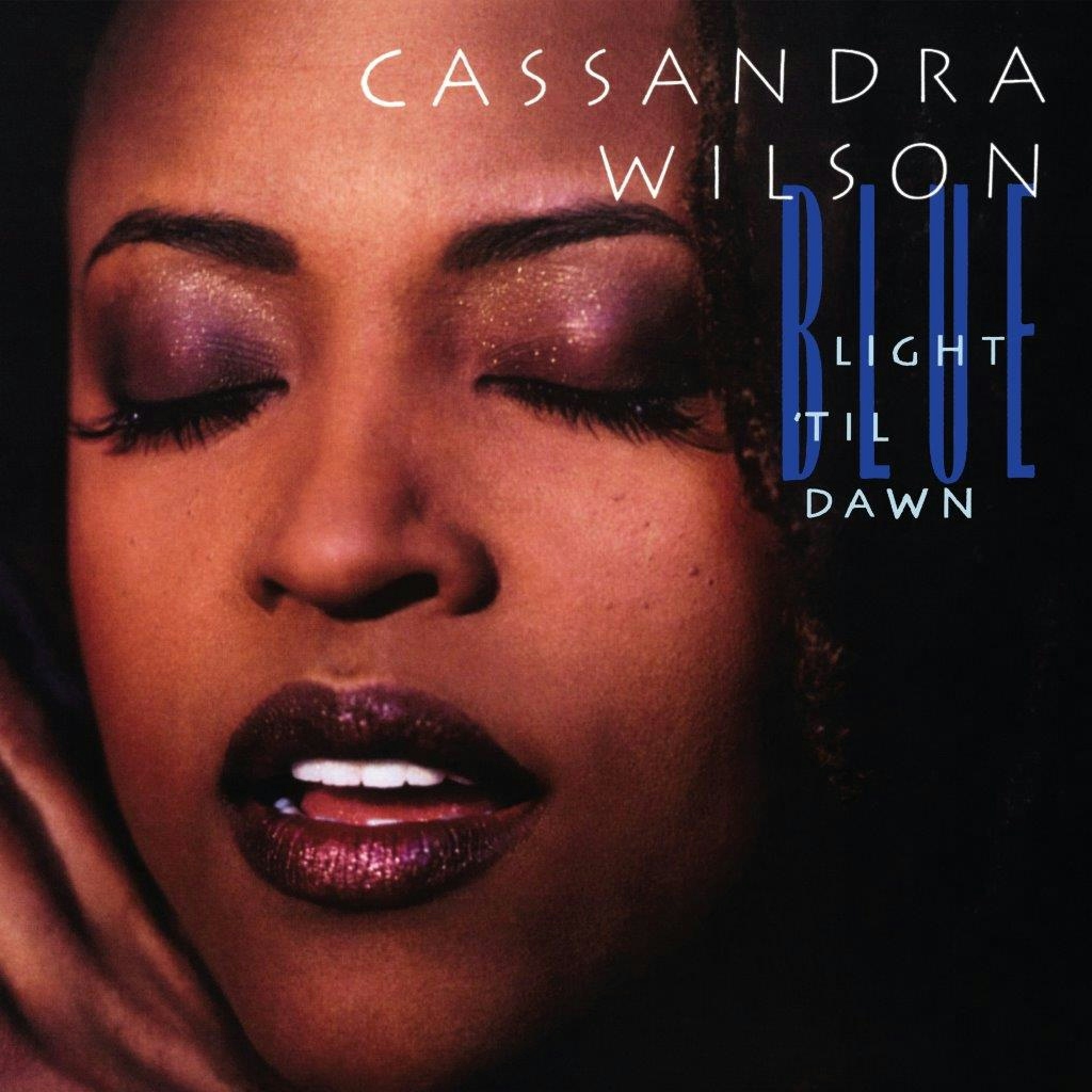 Album artwork for Album artwork for Blue Light Til’ Dawn (Classic Vinyl Series) by Cassandra Wilson by Blue Light Til’ Dawn (Classic Vinyl Series) - Cassandra Wilson