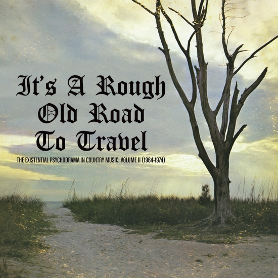 Album artwork for Album artwork for It's A Rough Old Road To Travel - The Existential Psychodrama In Country Music: Volume II (1964-1974) by Various Artists by It's A Rough Old Road To Travel - The Existential Psychodrama In Country Music: Volume II (1964-1974) - Various Artists