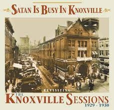 Album artwork for  Satan Is Busy In Knoxville- Revisting The Knoxville Sessions 1929-1930 by Various