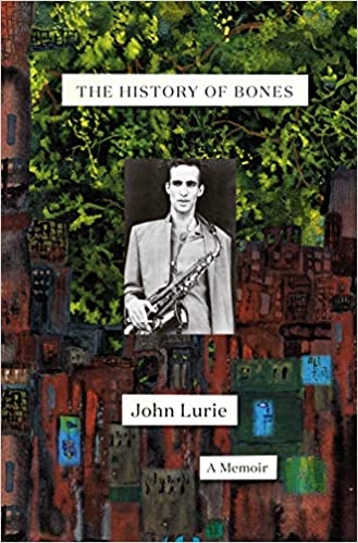 Album artwork for Album artwork for The History Of Bones: A Memoir by John Lurie by The History Of Bones: A Memoir - John Lurie