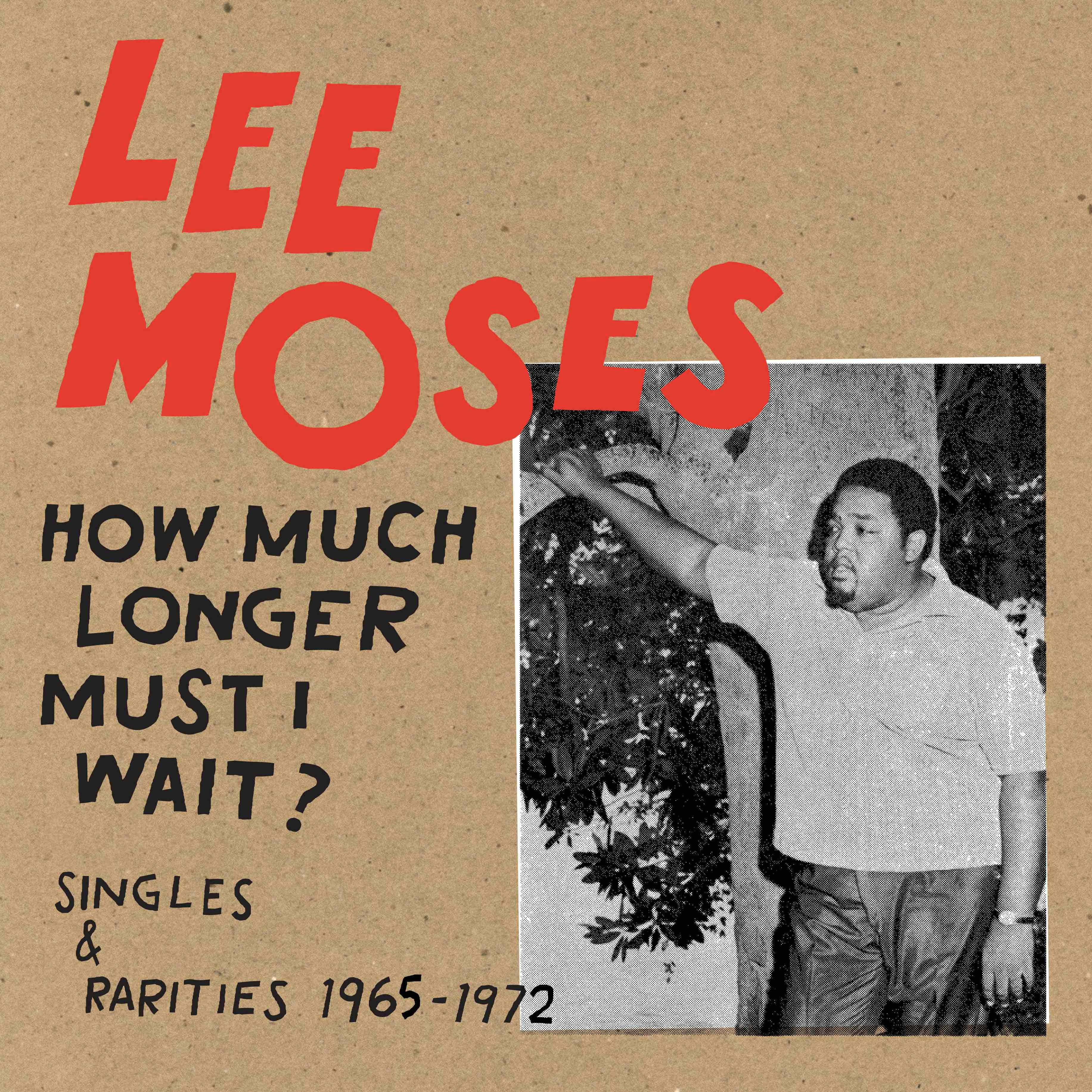 Album artwork for How Much Longer Must I Wait? Singles and Rarities 1965-1972 by Lee Moses