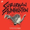 Album artwork for Suburban Annihilation (The California Hardcore Explosion From The City To The Beach: 1978-1983)  by Various