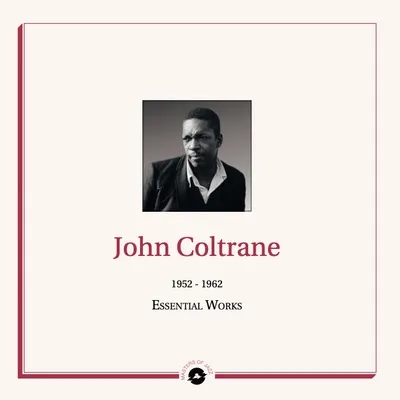 Album artwork for Essential Works 1952 - 1962 by John Coltrane