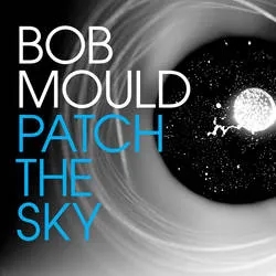 Album artwork for Patch the Sky by Bob Mould