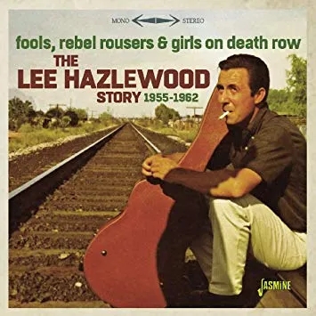 Album artwork for Fools, Rebel Rousers and Girls on Death Row - the Lee Hazlewood Story 1955-1962 by Lee Hazlewood