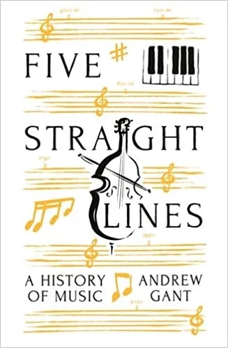 Album artwork for Five Straight Lines: A History of Music by Andrew Gant
