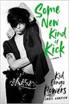 Album artwork for Some New Kind of Kick: A Memoir by Kid Congo Powers