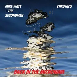 Album artwork for Microwave Up In Flames b/w I Backed Up Into Myself by Mike Watt + The Secondmen & Chronics