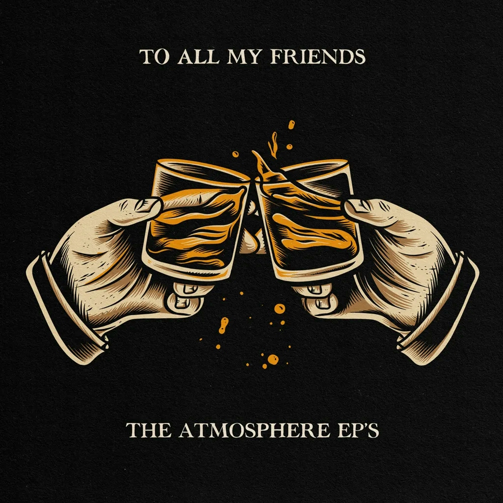 Album artwork for To All My Friends, Blood Makes The Blade Holy: The Atmosphere EP's by Atmosphere