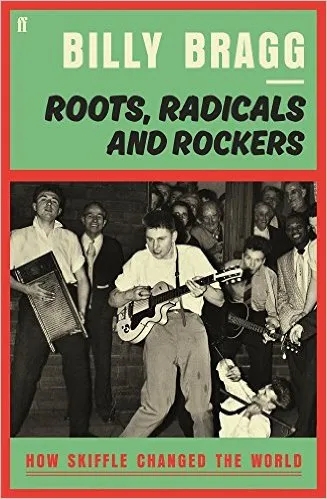 Album artwork for Roots, Radicals and Rockers: How Skiffle Changed the World by Billy Bragg