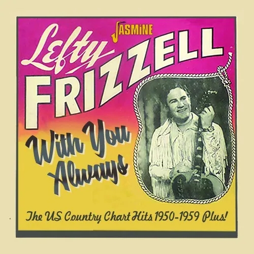 Album artwork for With You Always - The US Country Chart Hits, 1950-1959 Plus by Lefty Frizzell