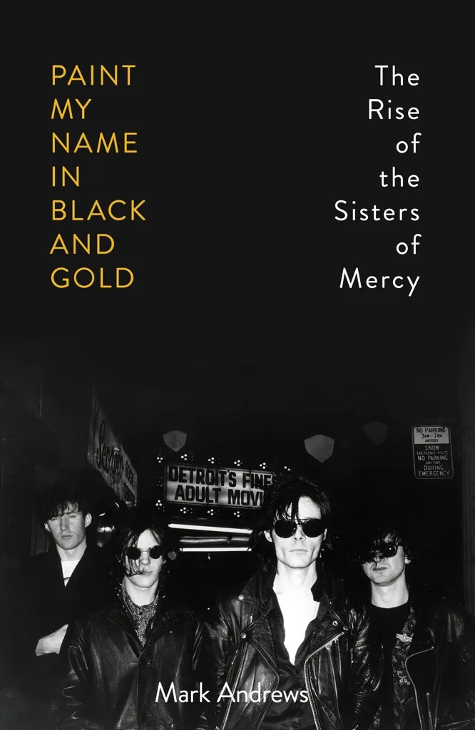 Album artwork for Paint My Name in Black and Gold: The Rise Of The Sisters of Mercy by Mark Andrews