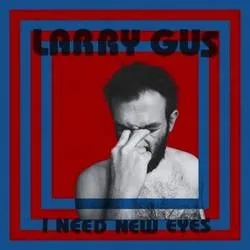 Album artwork for I Need New Eyes by Larry Gus