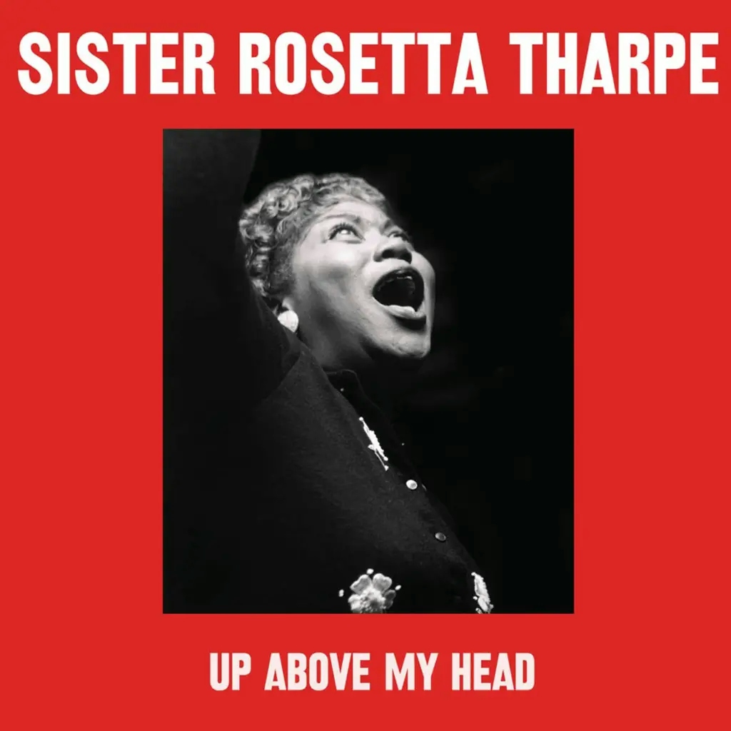 Album artwork for Album artwork for Up Above My Head by Sister Rosetta Tharpe by Up Above My Head - Sister Rosetta Tharpe