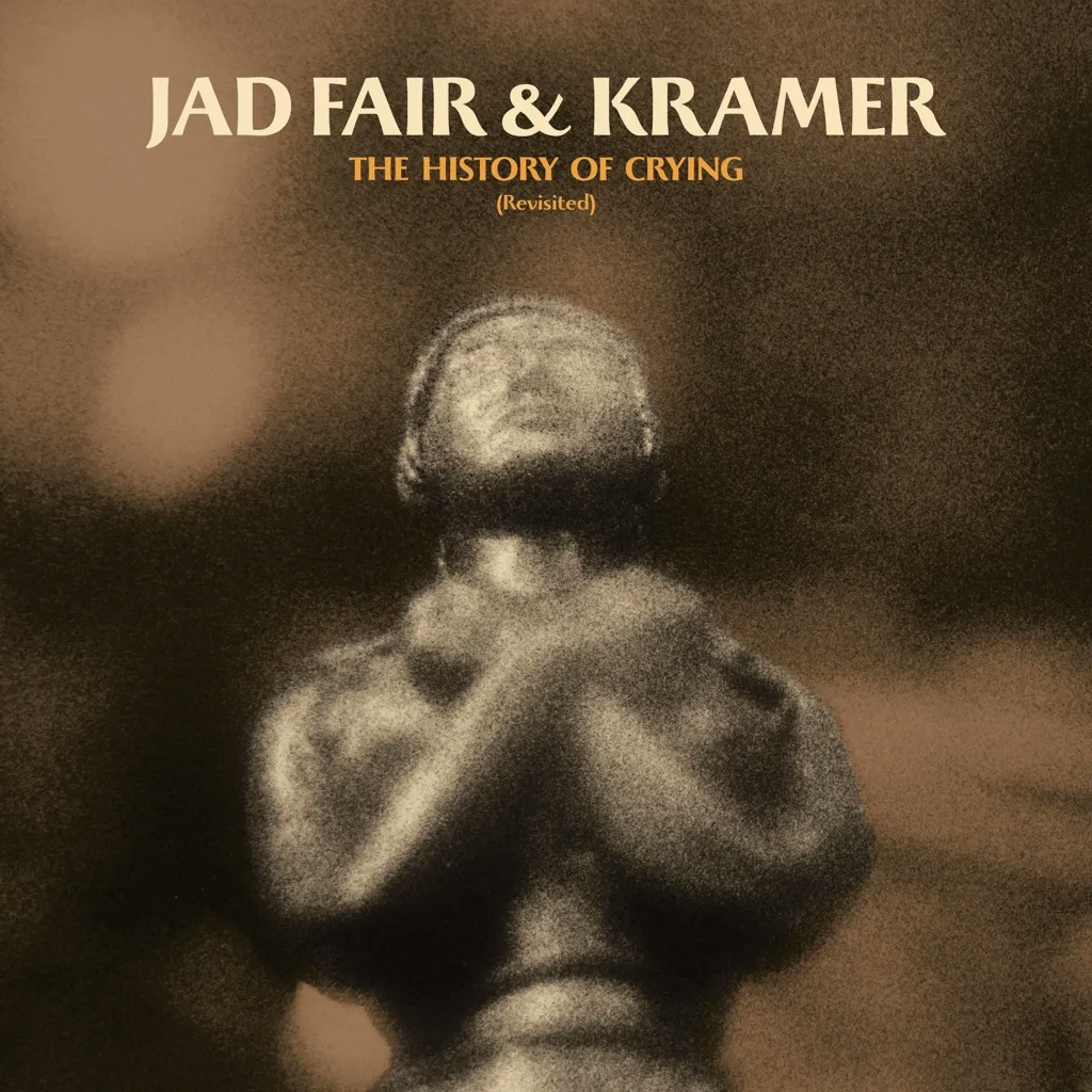 Album artwork for The History of Crying  (Revisited) by Jad Fair and Kramer