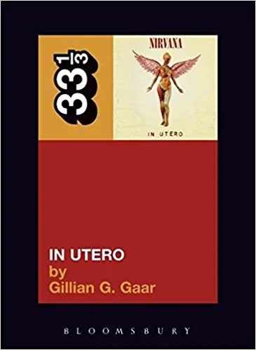 Album artwork for 33 1/3 : Nirvana's In Utero by Gillian Gaar